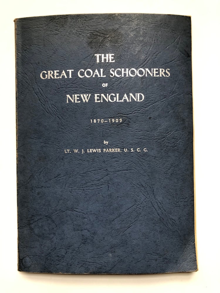 Item #H5438 The Great Coal Schooners of New England 1870-1909. Lt. W. J. Lewis Parker.