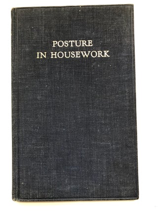 Item #H5466 Posture in Housework, an application of the principles of good posture to the...