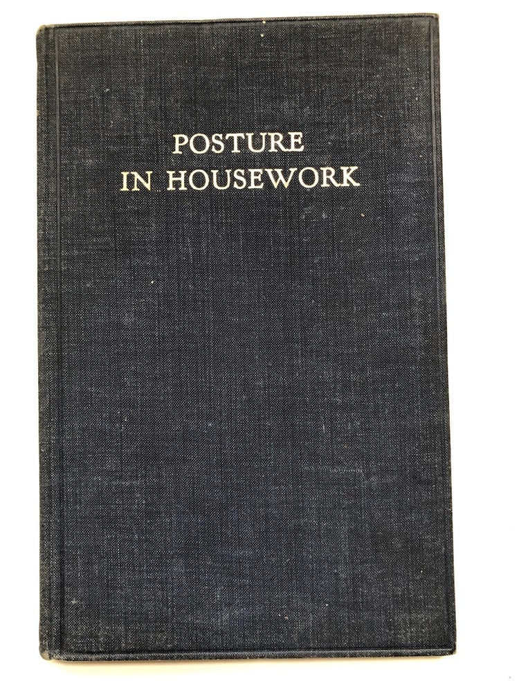 Item #H5466 Posture in Housework, an application of the principles of good posture to the practice of housework. Winifred Cullis, foreword.