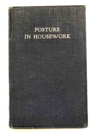 Item #H5467 Posture in Housework, an application of the principles of good posture to the...