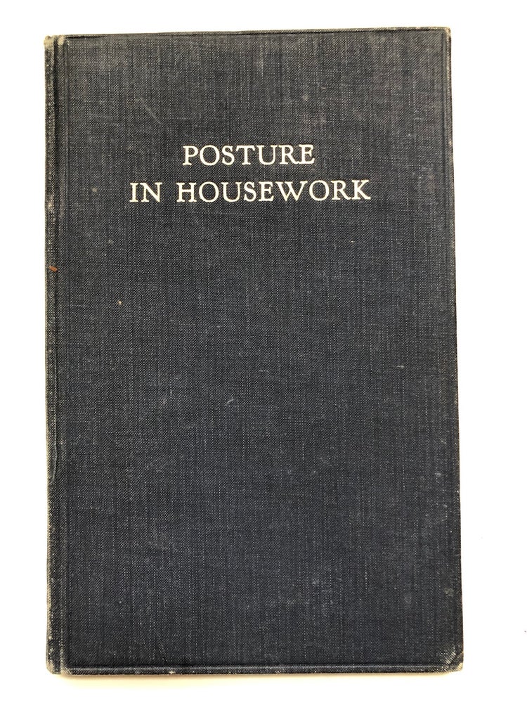 Item #H5467 Posture in Housework, an application of the principles of good posture to the practice of housework. Winifred Cullis, foreword.