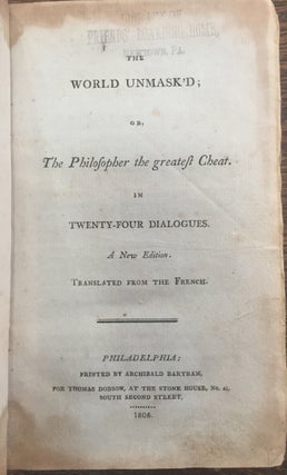 The World Unmask'd ; or, The philosopher the greatest chea, In twenty-four dialogues. A New Edition. Translated from the French. 1806