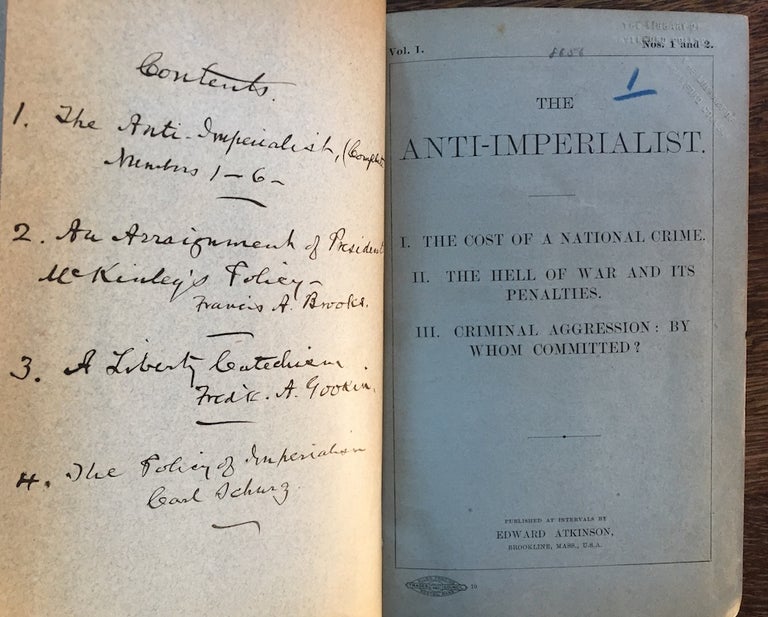 Item #H567 The Anti-Imperialist, Nos. 1-6 (1899-1900) - Complete. BOUND WITH: An Arraignment of President McKinley's Policy of Extending by Force the Sovereignty of the United States over the Philippine Islands (Boston, 1899), BOUND WITH: A Liberty Catechism (Chicago, American Anti-Imperialist League, 1899). Edward Atkinson, Francis A. Brooks, Frederick W. Gookin.