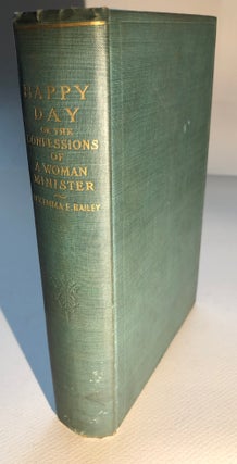 Item #H5727 Happy Day, or the Confessions of a Woman Minister. Rev. Emma E. Bailey