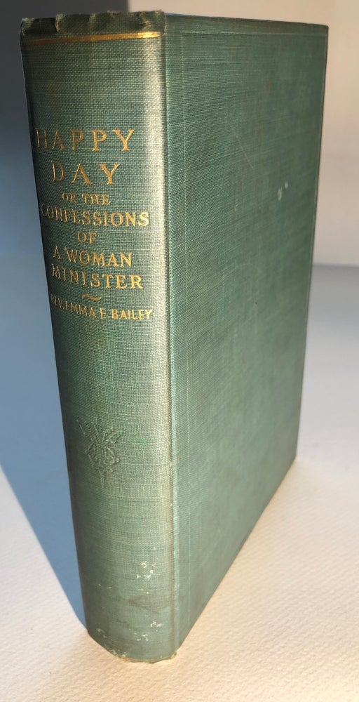 Item #H5727 Happy Day, or the Confessions of a Woman Minister. Rev. Emma E. Bailey.