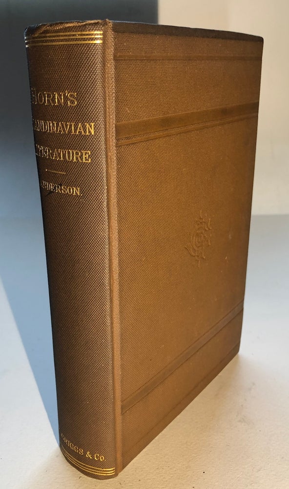 Item #H5798 History of the Literature of the Scandinavian North from the Most Ancient Times to the Present. Frederik Winkel Horn, Rasmus B. Anderson, Rhorvald Solberg.