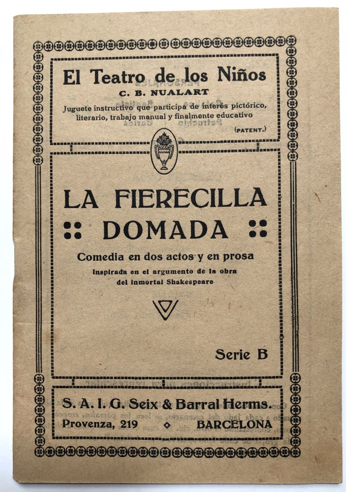 Item #H5918 El Teatro de los Ninos: La Fierecilla Domada, Comedia en dos actos y en prosa, inspirada en el argumento de la obra del immortal Shakespeare. C. B. Nualart, William Shakespeare.