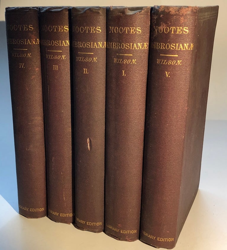 Item #H6101 Noctes Ambrosianae, 5 volumes. John . R. Shelton Mackenzie Wilson, memoirs and notes, aka Christopher North.