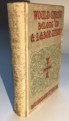 Item #H6150 Would Christ Belong to a Labor Union? Or Henry Fielding's Dream. Cortland Myers