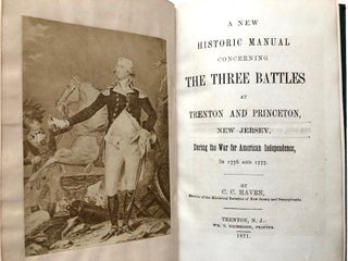 A New Historic Manual Concerning The Three Battles at Trenton and Princeton, New Jersey, During the War for American War for Independence in 1776 and 1777