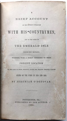 A Brief Account of the Author's Interview with His Countrymen, and of the Parts of the Emerald isle Whence They Emigrated. Together with a Direct Reference to Their Personal Location in the Land of Their Adoption, During his Travels Through Various States of the Union in 1854 and 1855
