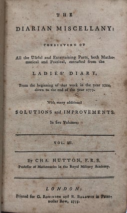 The Diarian Miscellany [Vol. III ONLY]: Consisting of All the Useful and Entertaining Parts, Both Mathematical and Poetical, Extracted from the Ladies' Diary, from the Beginning of That Work in the Year 1704, Down to the End of the Year 1773: With Many Additional Solutions and Improvements...