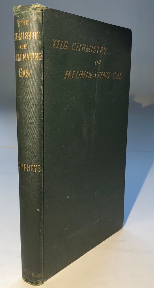 Item #H6444 The Chemistry of Illuminating Gas. Norton H. Humphrys.