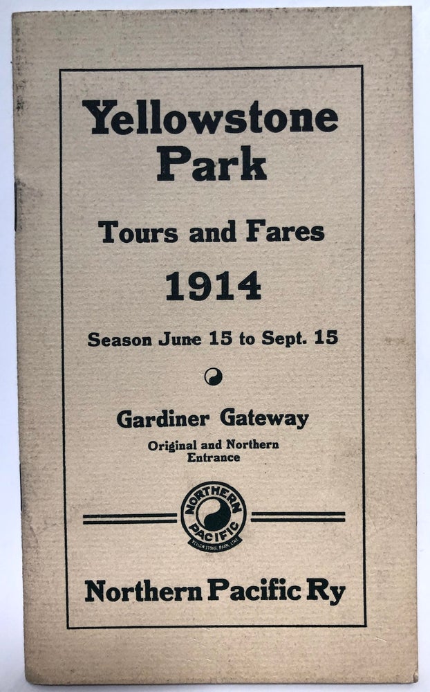 Item #H6786 Yellowstone Park, Tours and Fares 1914, Season June 15 to Sept. 15... Gardiner Gateway, Original and Northern Entrance. Northern Pacific Railway.
