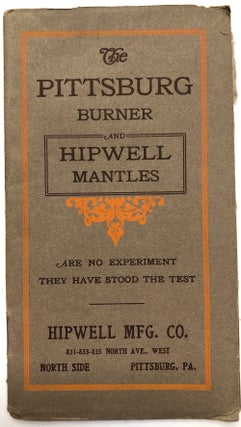 Item #H6849 The Pittsburg Burner and Hipwell Mantles, Ca. 1900 catalog. Hipwell Mfg. Co....