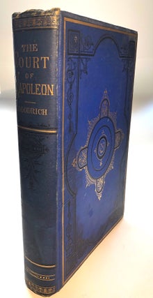 Item #H6902 The Court of Napoleon; or, society under the First Empire. With portraits of its...