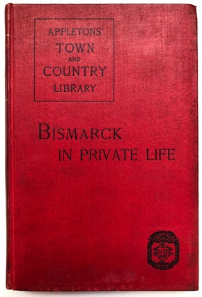 Item #H6960 Bismarck Intime, The Iron Chancellor in Private Life. 'A Fellow Student', Henry Hayward