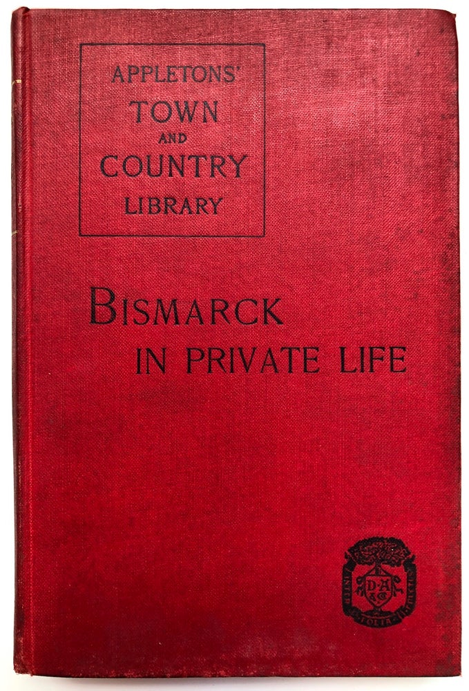 Item #H6960 Bismarck Intime, The Iron Chancellor in Private Life. 'A Fellow Student', Henry Hayward.