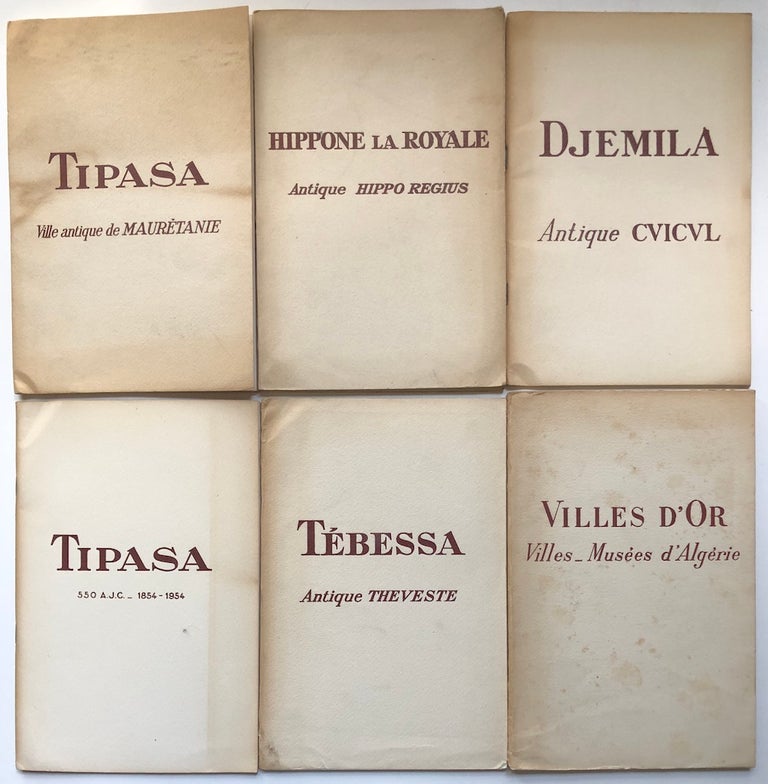 Item #H7002 6 1950s guidebooks to Algeria: Tipasa, Ville Antique de Mauretanie (1952); Djemila, Antique Cuicul (1953); Hippone la Royale, Antique Hippo Regius (1954); Tipasa 550 A. J. C. - 1854-1954 (1955); Tebessa, Antique Theveste (1952); Villes D'Or, Villes -- Musees d'Algerie. Jean Baradez, Pierre Angelvy, Erwan Marec, Louis Leschi, Seree De Roch.