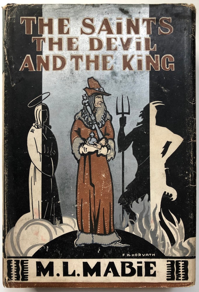 Item #H7043 The Saints, The Devil and the King (novel set in the court of Louis XI). M. L. Mabie.
