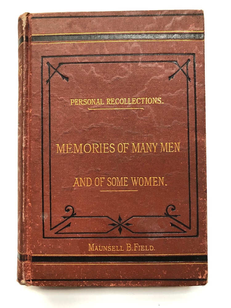 Item #H7046 Memories of Many Men and of Some Women - Being Personal Recollections of Emperors, Kings, Queens, Princes, Presidents, Statesmen, Authors, and Artists, at Home and Abroad, During the Last Thirty Years. Maunsell B. Field.