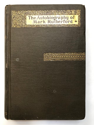 Item #H7047 The Autobiography of Mark Rutherford, edited by his friend Reuben Shapcott. Reuben...