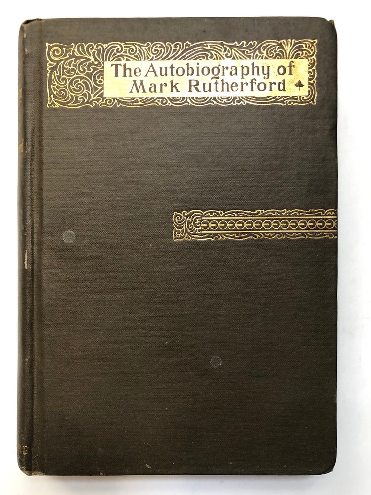 Item #H7047 The Autobiography of Mark Rutherford, edited by his friend Reuben Shapcott. Reuben Shapcott, ed. Mark Rutherford, pseudonyms for William Hale White.