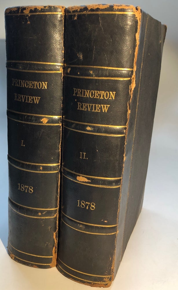 Item #H7065 The Princeton Review, January-June and July-December, 1878, 2 volumes. Lyman Atwater, John Venn, Francis Wharton, John F. Weir, James Anthony Froude.