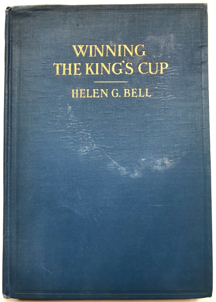 Item #H7150 Winning the King's Cup, an Account of the "Elena's" Race to Spain, 1928 -- inscribed copy. Helen G. Bell.