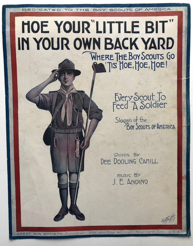 Item #H7242 Hoe Your "Little Bit" in Your Own Back Yard...Where the Boy Scouts Go 'Tis Hoe, Hoe Hoe! World War I. sheet music, music J. E. Andino, cover, text, Dee Dooling Cahill, E. Pfeiffer.