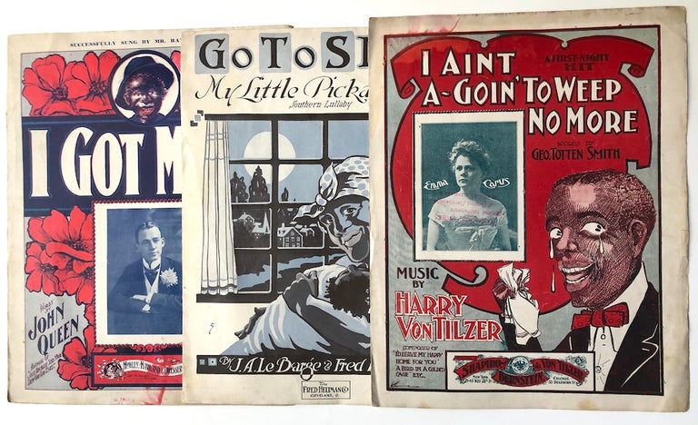 Item #H7243 I Aint A-Goin' to Weep No More (Ca. 1901); Go To Sleep My Little Pickaninny (1915); I Got Mine (1901). African-American - Minstrel - Racist - Sheet Music, Harry von Tilzer George Totten Smith, Charlie Cartwell, John Queen, Fred Heltman, J. A. Le Barge.