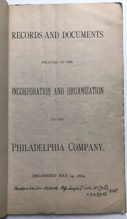 Records and Documents Relating to the Incorporation and Organization of the Philadelphia Company, Organized May 24, 1884 [George Westinghouse's main solicitor John Dalzell's personal copy with documents signed by John Shoemaker, the Deputy Secretary of the Commonwealth); a second copy of the same publication, paginated differently, without signed documents; Annual Report of the Philadelphia Company for 1885-86 together with Records and Documents relating to the Incorporation and Organization of the Philadelphia Compoany...(1886)
