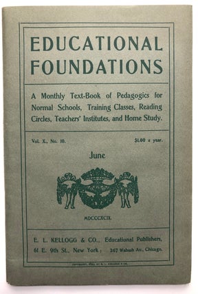 Item #H7257 Educational Foundations, Vol. X no. 10, June 1899, a Monthly Text-Biook of Pedagogics...