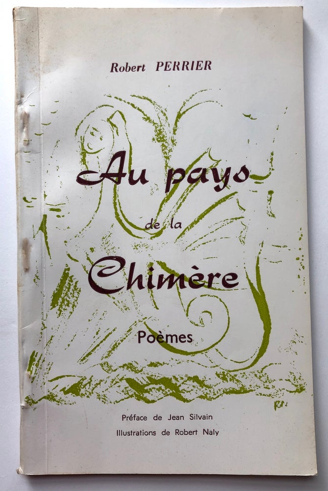 Item #H7477 Au pays de la Chimere, Poemes -- inscribed copy. Robert Perrier, illustrations de Robert Naly, preface de Jean Silvain.