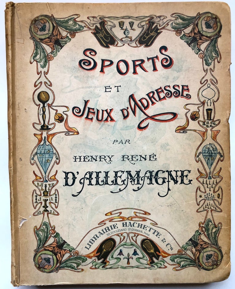 Item #H7722 Sports et Jeux d'Adresse. Ouvrage contenant 328 illustrations dans le texte et 100 gravures hors-texte dont 29 planches coloriées à l'aquarelle. Henry René D'Allemagne.