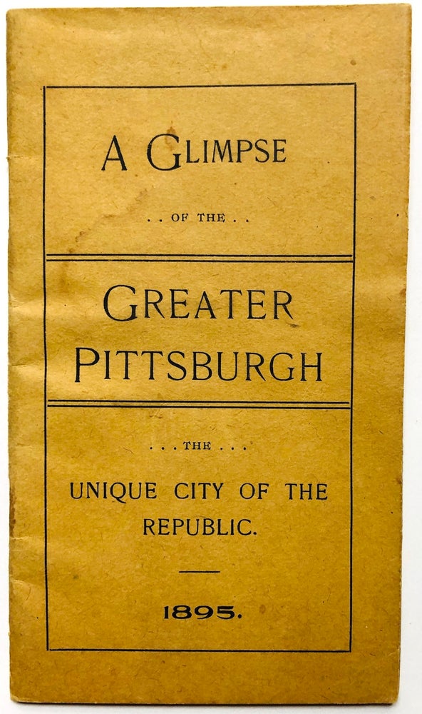 Item #H7737 A Glimpse...of the...Greater Pittsburgh ...the...Unique City of the Republic, 1895. Percy F. Smith.