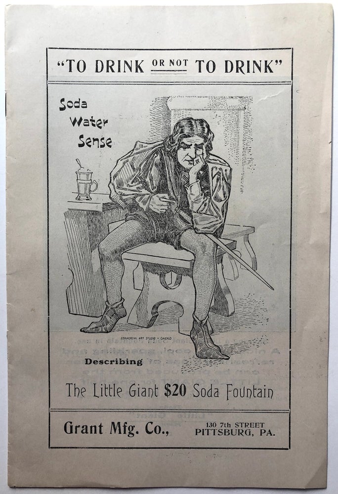 Item #H7742 "To Drink or not To Drink" -- Soda Water Sense describing the Little Giant $20 Soda Fountain (Ca. 1902 brochure). Pittsburgh Grant Mfg. Co.