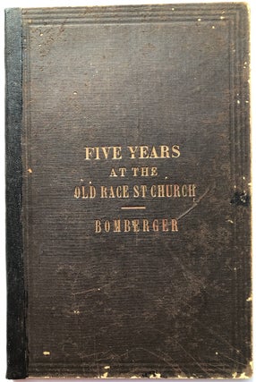 Item #H7751 Five Years' Ministry in the German Reformed Church, in Race Street, below Fourth,...