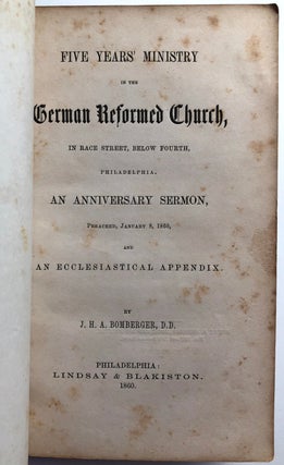 Five Years' Ministry in the German Reformed Church, in Race Street, below Fourth, Philadelphia. An anniversary sermon, preached January 8, 1860, and an ecclesiastical appendix