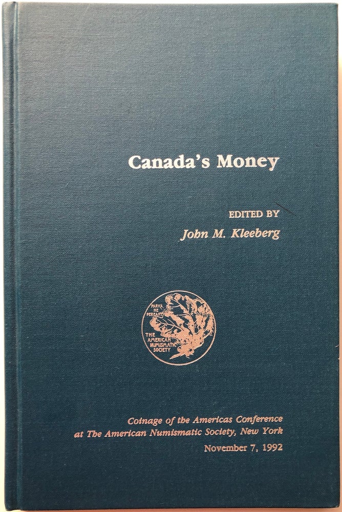 Item #H7769 Canada's Money: Proccedings of the Coinage of the America's Conference at the American Numismatic Society, New York, November 7, 1992. John M Kleeberg, ed.