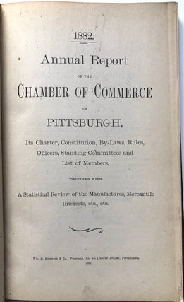 1882 Annual Report of the Chamber of Commerce of Pittsburgh, its charter, constitution, by-laws, rules, officers, standing committees and list of members, together with a statistical review of the manufactures, mercantile interests, etc., etc.