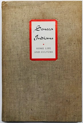 Item #H7904 Seneca Indians: Home Life and Culture. H. C. Ulmer, preface
