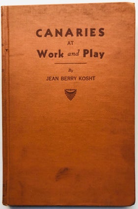 Item #H7978 Canaries at Work and Play. Jean Berry Kosht