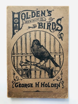 Item #H7985 Holden's New Book on Birds. George H. Holden