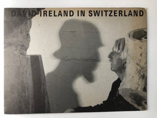 Item #H8059 David Ireland in Switzerland [You Can't Make Art by Making Art ..Helmhaus Zürich,...