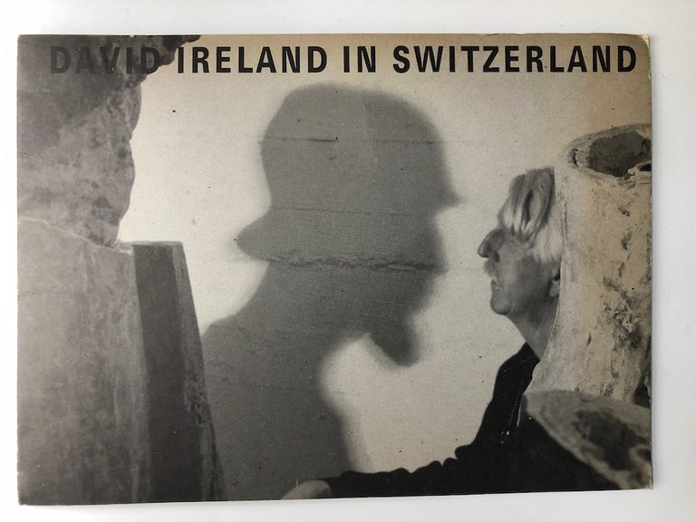 Item #H8059 David Ireland in Switzerland [You Can't Make Art by Making Art ..Helmhaus Zürich, 28. Juni bis 4. August 1991, im Rahmen der Junifestwochen]. David Ireland, Marie-Louise Lienhard.