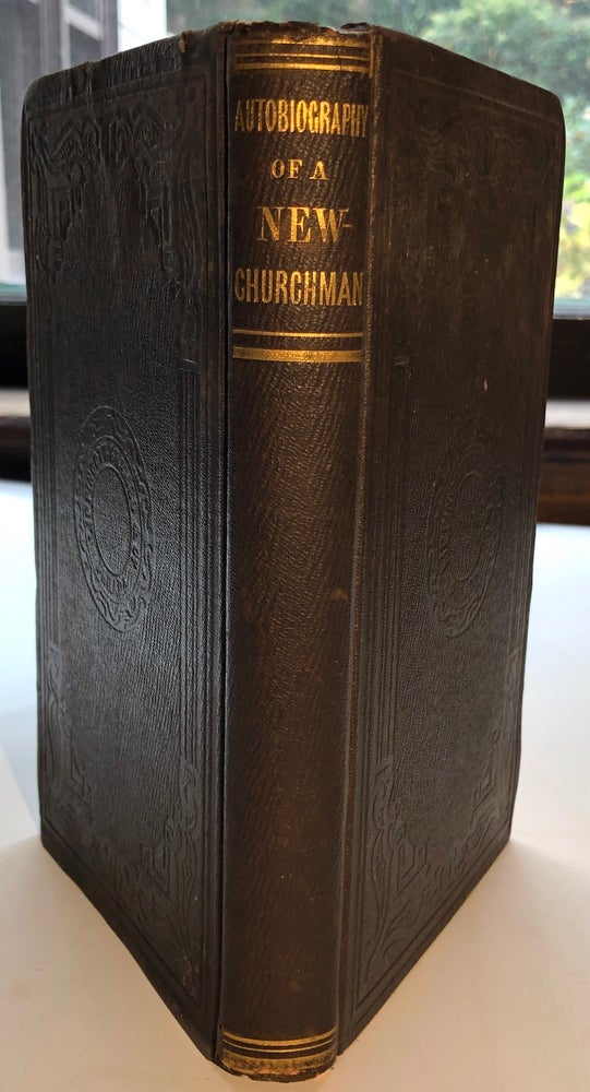 Item #H8074 The Autobiography of a New Churchman: or Incidents and Observations connected with the Life of John A. Little. Pittsburgh - Swedenborg, John A. Little.