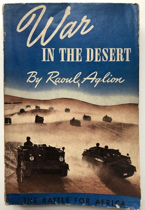 Item #H8077 War in the Desert, the Battle for Africa. Raoul Aglion