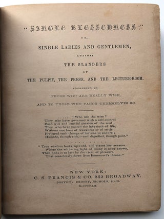 "Single Blessedness" Or Single Ladies and Gentlemen, Against the Slanders of The Pulpit. The Press, And The Lecture-Room, Addressed To Those Who Are Really Wise, And To Those Who Fancy Themselves So