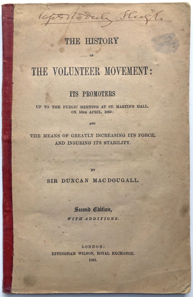 Item #H8978 The History of the Volunteer Movement; its Promoters, up to the Public Meeting at St. Martin's Hall, on 16th April, 1859; and, the Means of Greatly Increasing its Force, and Insuring its Stability. Sir Duncan Mac Dougal, or MacDougall.